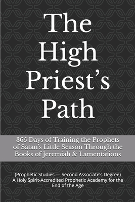 The High Priest's Path: 365 Days of Training the Prophets of Satan's Little Season Through the Books of Jeremiah & Lamentations - Kiley Jon Clark