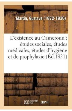 Poza produsului L'Existence Au Cameroun: Études Sociales, Études Médicales, Études d'Hygiène Et de Prophylaxie - Gustave Martin