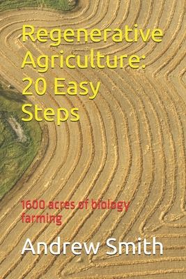 Regenerative Agriculture: 20 Easy Steps - Andrew Harvey Smith