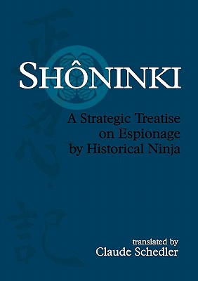 Shôninki: A Strategic Treatise on Espionage by Historical Ninja - Claude Schedler
