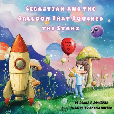 Sebastian and the Balloon That Touched the Stars - Donna E. Saavedra