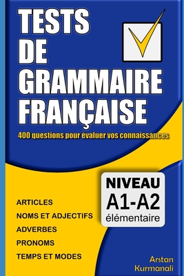 Tests de grammaire française: 400 questions pour évaluer vos connaissances (French Edition): Niveau A1-A2 - Arstan Kurmanali
