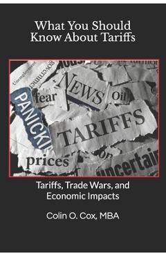 Poza produsului What You Should Know About Tariffs: Tariffs, Trade Wars, and Economic Impacts - Colin O. Cox Mba