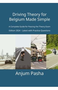 Poza produsului Driving Theory for Belgium Made Simple: A Complete Guide for Passing the Theory Exam - Anjum Pasha