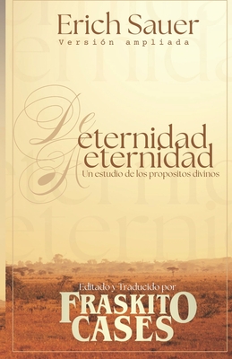 De eternidad a eternidad: Un estudio de los propósitos divinos - Fraskito Cases