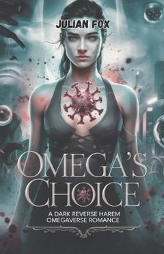 Coperta cărții 'Omega's Choice: A dark reverse harem omegaverse romance - Julian Fox'