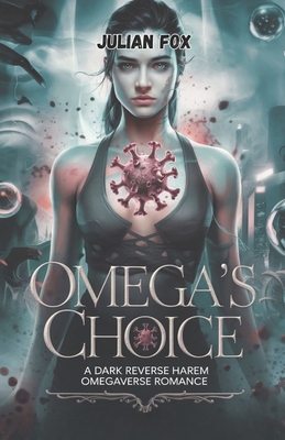 Omega's Choice: A dark reverse harem omegaverse romance - Julian Fox