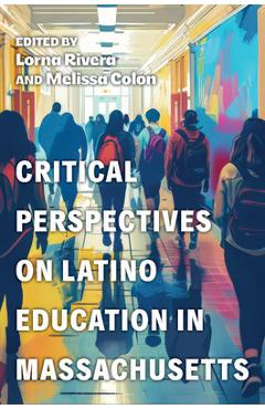 Poza produsului Critical Perspectives on Latino Education in Massachusetts - Lorna Rivera