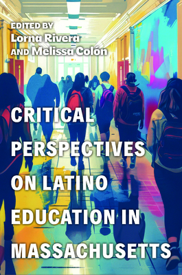 Critical Perspectives on Latino Education in Massachusetts - Lorna Rivera