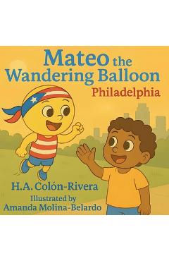 Coperta cărții 'Mateo the Wandering Balloon: Philadelphia - Hector A. Colon-rivera'