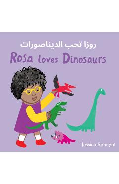 Coperta cărții 'Rosa Loves Dinosaurs (Arabic Bilingual Edition) - Jessica Spanyol'
