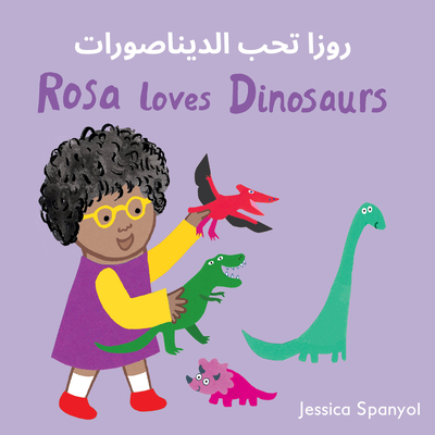 Rosa Loves Dinosaurs (Arabic Bilingual Edition) - Jessica Spanyol