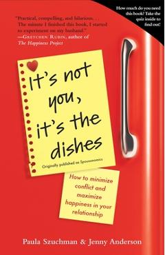 Poza produsului It's Not You, It's the Dishes (originally published as Spousonomics): How to Minimize Conflict and Maximize Happiness in Your Relationship - Paula Szuchman
