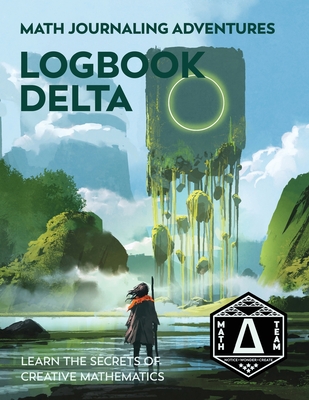 Logbook Delta: Learn the Secrets of Creative Mathematics - Denise Gaskins