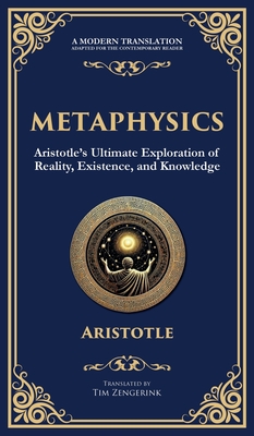 Metaphysics: Aristotle's Ultimate Exploration of Reality, Existence, and Knowledge (Deluxe Hardbound Edition) -