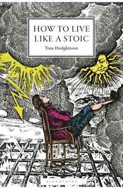 Poza produsului How to Live Like a Stoic: A Handbook for Happiness - Tom Hodgkinson