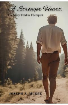 Coperta cărții 'A Stronger Heart: The Story Told in The Spirit - Joseph Mcgee'