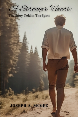 A Stronger Heart: The Story Told in The Spirit - Joseph Mcgee
