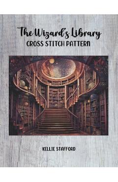Coperta cărții 'The Wizard's Library Cross Stitch Pattern - Kellie Stafford'