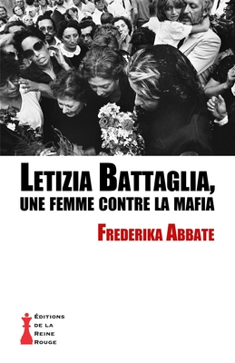 Letizia Battaglia, une femme contre la mafia - Frederika Abbate