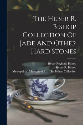 The Heber R. Bishop Collection Of Jade And Other Hard Stones -