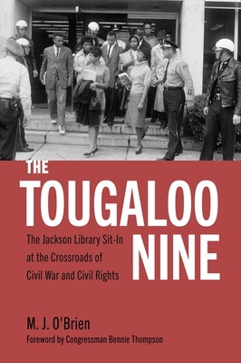 The Tougaloo Nine: The Jackson Library Sit-In at the Crossroads of Civil War and Civil Rights - M. J. O'brien
