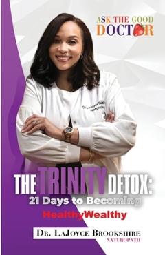 Coperta cărții 'The TRINITY Detox: 21 Days To Becoming HealthyWealthy - Lajoyce Brookshire'