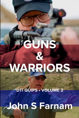 Guns & Warriors: DTI Quips, Volume 2 - John S. Farnam
