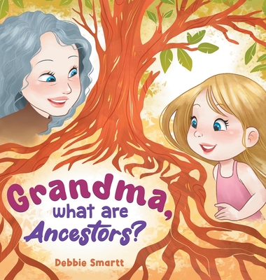 Grandma, What Are Ancestors? -