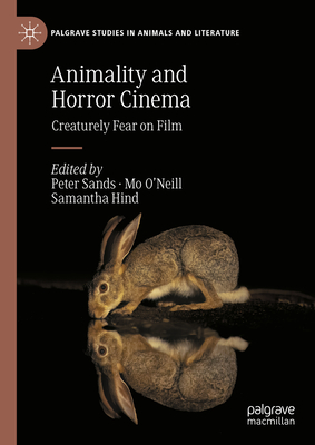 Animality and Horror Cinema: Creaturely Fear on Film - Peter Sands