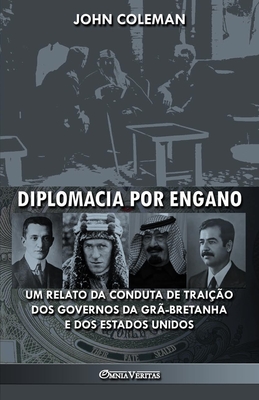 Diplomacia por engano: Um relato da conduta de traição dos governos da Grã-Bretanha e dos Estados Unidos - John Coleman