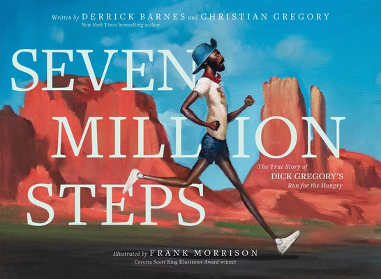 Seven Million Steps: The True Story of Dick Gregory's Run for the Hungry - Derrick Barnes