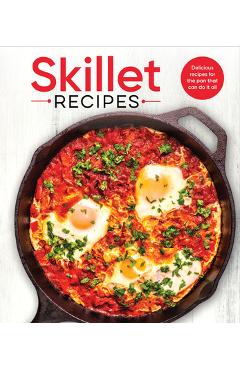 Coperta cărții 'Skillet Recipes: Delicious Recipes for the Pan That Can Do It All -'