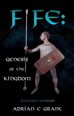 Fife: Genesis of the Kingdom - Adrian C. Grant