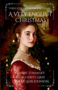 Coperta cărții 'A Very English Christmas: Three Literary-Inspired Novellas - Carrie Turansky'