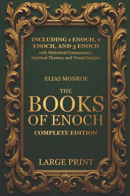 The Books of Enoch - Complete Edition: LARGE PRINT (Illustrated) Including 1 Enoch, 2 Enoch, and 3 Enoch with Historical Commentary, Spiritual Themes, - Elias Monroe