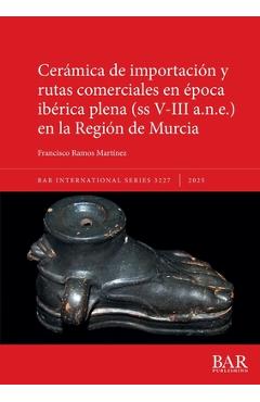 Poza produsului Cerámica de importación y rutas comerciales en época ibérica plena (ss V-III a.n.e.) en la Región de Murcia - Francisco Ramos Martínez