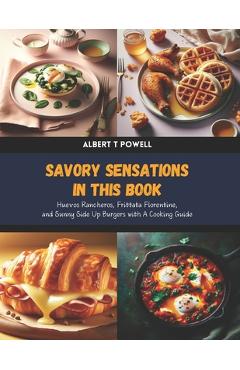 Coperta cărții 'Savory Sensations in this Book: Huevos Rancheros, Frittata Florentine, and Sunny Side Up Burgers with A Cooking Guide -'