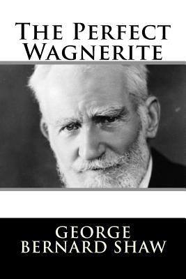 The Perfect Wagnerite - George Bernard Shaw