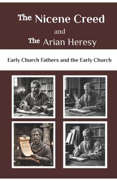 Poza produsului The Nicene Creed and the Arian Heresy: Early Church Fathers and the Early Church - Lombard R. Connor Osa