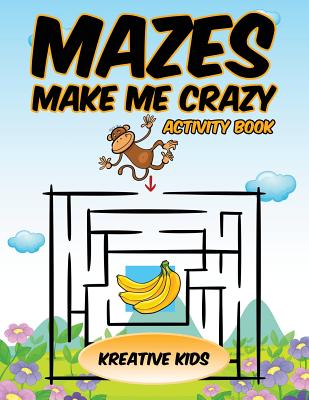 Mazes Make Me Crazy Activity Book - 