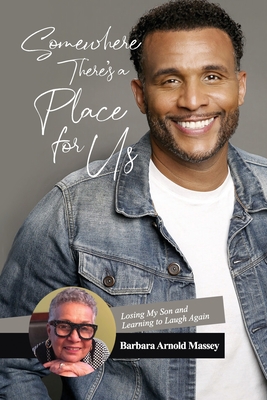 Somewhere There's a Place for Us: Losing My Son and Learning to Laugh Again - Barbara Arnold Massey