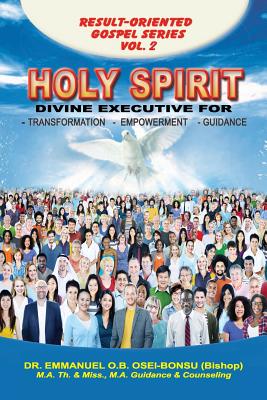Holy Spirit: Divine Executive for Transformation, Empowerment and Guidance - Emmanuel O. B. Osei-bonsu
