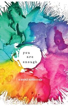 you are enough: a small anthology