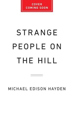 Coperta cărții 'Strange People on the Hill: How Extremism Tore Apart a Small American Town - Michael Edison Hayden'