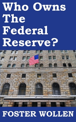 Who Owns The Federal Reserve? - Foster Wollen