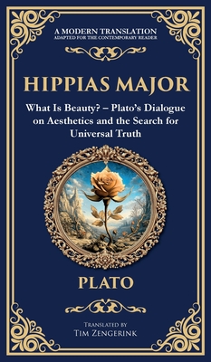Hippias Major: What Is Beauty? - Plato's Dialogue on Aesthetics and the Search for Universal Truth (Deluxe Hardbound Edition) -