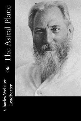 The Astral Plane - Charles Webster Leadbeater