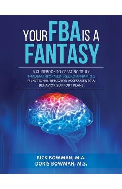Coperta cărții 'Your FBA is a Fantasy!: A Guidebook to Creating Truly Trauma-Informed, Neuro-Affirming Functional Behavior Assessments'