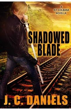 Coperta cărții 'Shadowed Blade: A Kit Colbana Novel - J. C. Daniels'